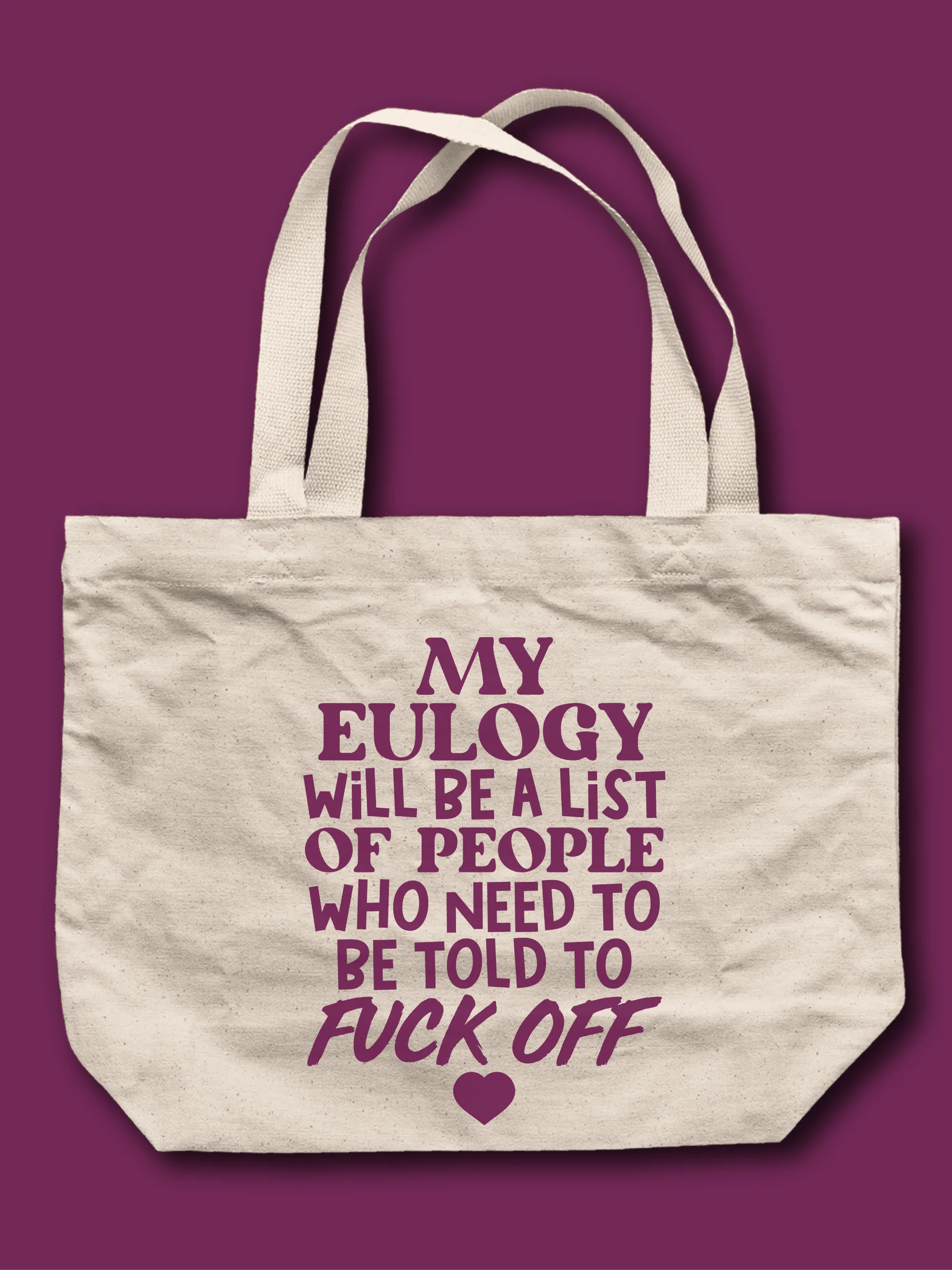 My Eulogy Will Be A List Of People Who Need To Be Told To F--k Off Tote Bag